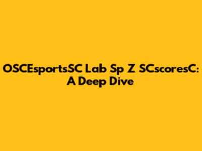 OSCEsportsSC Lab Sp Z SCscoresC: A Deep Dive