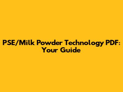 PSE/Milk Powder Technology PDF: Your Guide