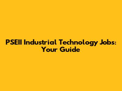 PSEII Industrial Technology Jobs: Your Guide